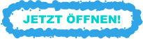 JETZT ÖFFNEN!