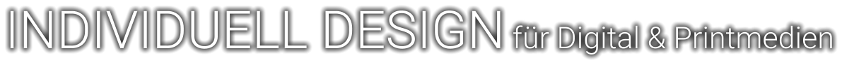 INDIVIDUELL DESIGN für Digital & Printmedien
