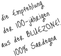 die Empfehlung  der 100-jährigen aus der BLUEZONE! 100% Sardegna
